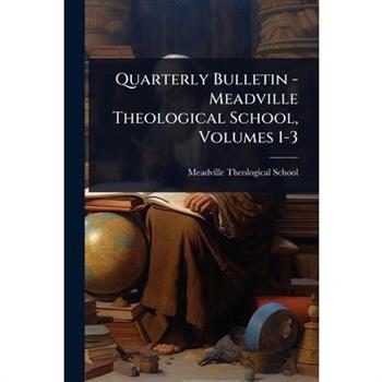 Quarterly Bulletin - Meadville Theological School, Volumes 1-3