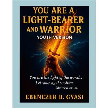 You Are a Light-Bearer and Warrior
