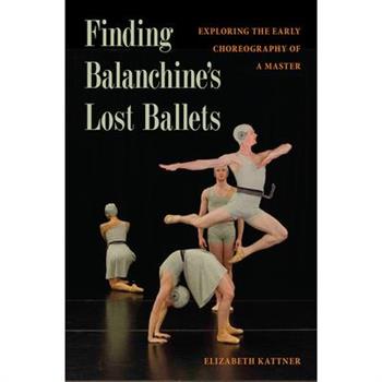 Finding Balanchine’s Lost Ballets