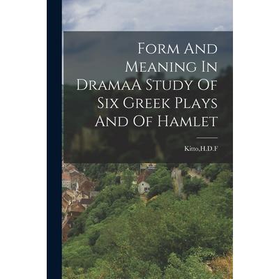 Form And Meaning In DramaA Study Of Six Greek Plays And Of Hamlet