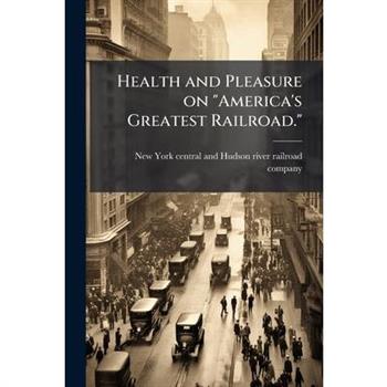 Health and Pleasure on "America's Greatest Railroad."