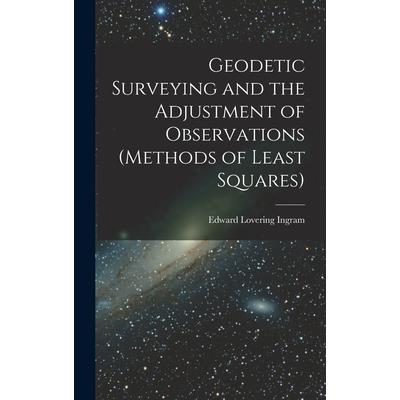 Geodetic Surveying and the Adjustment of Observations (methods of Least Squares)