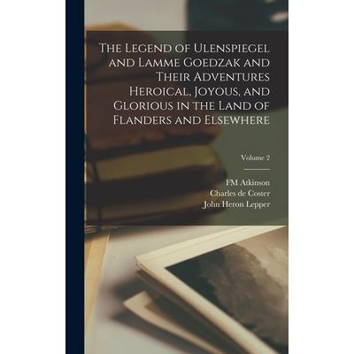 The Legend of Ulenspiegel and Lamme Goedzak and Their Adventures Heroical, Joyous, and Glorious in the Land of Flanders and Elsewhere; Volume 2