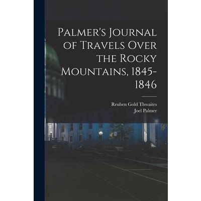 Palmer's Journal of Travels Over the Rocky Mountains, 1845-1846