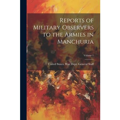 Reports of Military Observers to the Armies in Manchuria; Volume 1