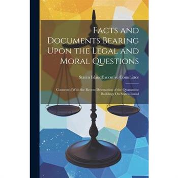 Facts and Documents Bearing Upon the Legal and Moral Questions