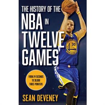 The History of the NBA in Twelve Games