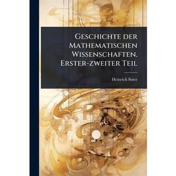 Geschichte der Mathematischen Wissenschaften. Erster-zweiter Teil