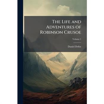 The Life and Adventures of Robinson Crusoe, Volume 1