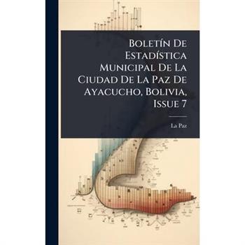 Bolet?-n De Estad?-stica Municipal De La Ciudad De La Paz De Ayacucho, Bolivia, Issue 7