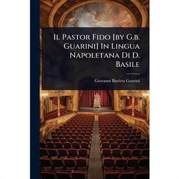 Il Pastor Fido [by G.b. Guarini] In Lingua Napoletana Di D. Basile
