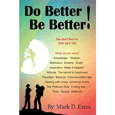 Do Better! Be Better! You Don't Have To. YOU GET TO!
