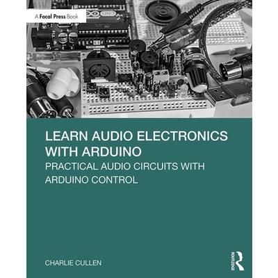 Learn Audio Electronics with ArduinoPractical Audio Circuits with Arduino Control