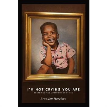 I'm Not Crying You Are