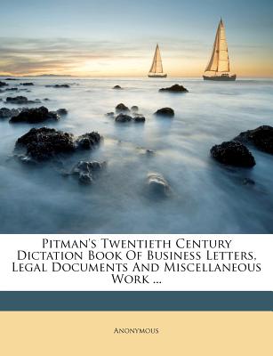 Pitman’s Twentieth Century Dictation Book of Business Letters, Legal Documents and Miscellaneous Work ...