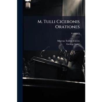 M. Tulli Ciceronis Orationes