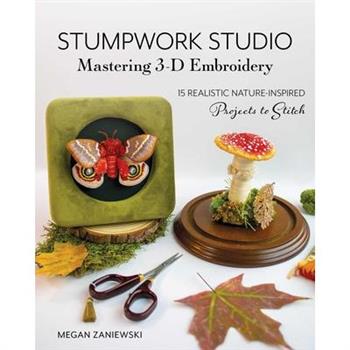 Stumpwork Studio--Mastering 3-D Embroidery