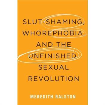 Slut-Shaming, Whorephobia, and the Unfinished Sexual Revolution