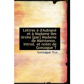 Lettres D’Aubign Et Madame Des Ursins [Par] Madame de Maintenon. Introd. Et Notes de Gonzague T