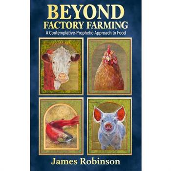 Beyond Factory Farming: A Contemplative-Prophetic Approach to Food