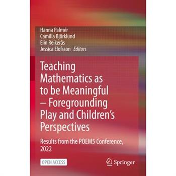 Teaching Mathematics as to Be Meaningful - Foregrounding Play and Children’s Perspectives Teaching Mathematics as to Be Meaningful - Foregrounding Play and Children’s Perspectives