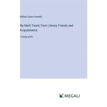 My Mark Twain; from Literary Friends and Acquaintance
