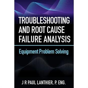 Troubleshooting and Root Cause Failure Analysis