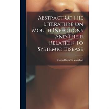 Abstract Of The Literature On Mouth Infections And Their Relation To Systemic Disease