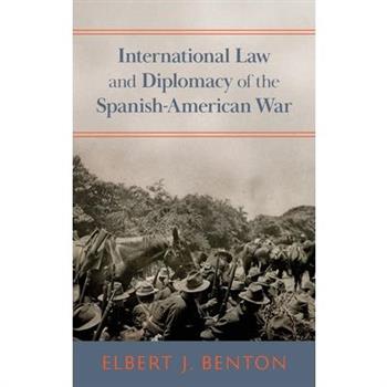 International Law and Diplomacy of the Spanish-American War [1908]