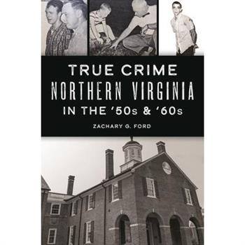 True Crime Northern Virginia in the '50s & '60s