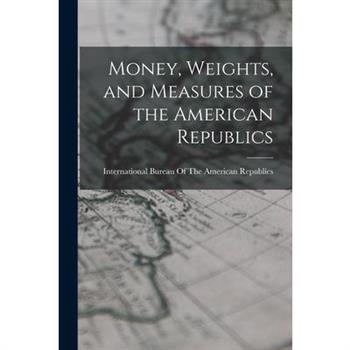 Money, Weights, and Measures of the American Republics