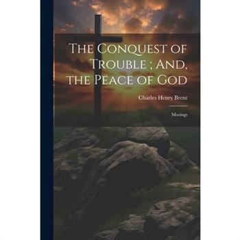 The Conquest of Trouble; And, the Peace of God