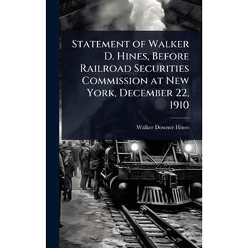 Statement of Walker D. Hines, Before Railroad Securities Commission at New York, December 22, 1910