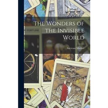 The Wonders of the Invisible World