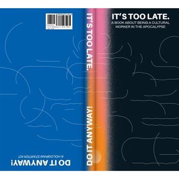 It's Too Late. Do It Anyway!