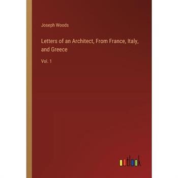 Letters of an Architect, From France, Italy, and Greece