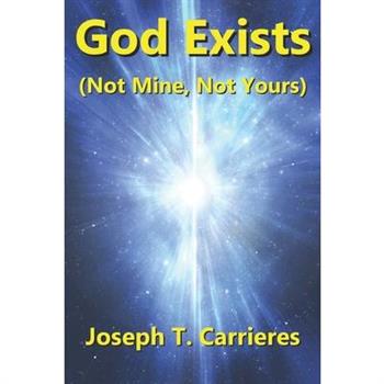 God Exists (Not Mine, Not Yours)