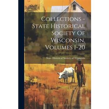 Collections - State Historical Society Of Wisconsin, Volumes 1-20