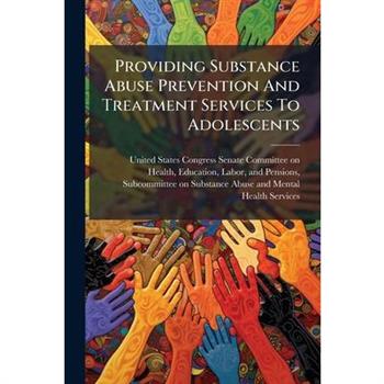 Providing Substance Abuse Prevention And Treatment Services To Adolescents