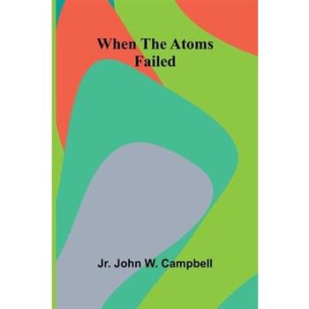 When The Atoms Failed
