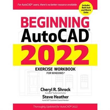 Beginning Autocad(r) 2022 Exercise Workbook