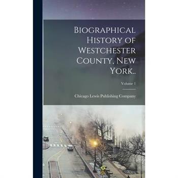 Biographical History of Westchester County, New York..; Volume 1