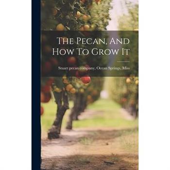 The Pecan, And How To Grow It