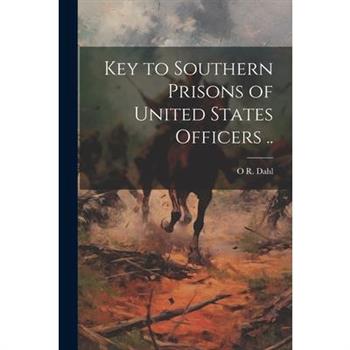 Key to Southern Prisons of United States Officers ..