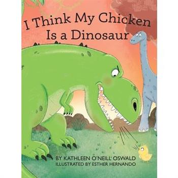 I Think My Chicken Is a Dinosaur