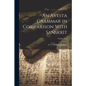 An Avesta Grammar in Comparison With Sanskrit; Volume Pt. 1