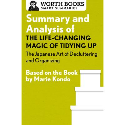Summary and Analysis of the Life-Changing Magic of Tidying Up: The Japanese Art of Decluttering and Organizing