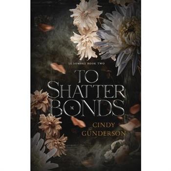 To Shatter Bonds