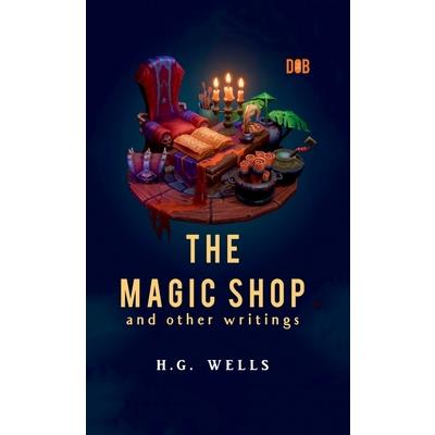 The Magic Shop And Other Writings