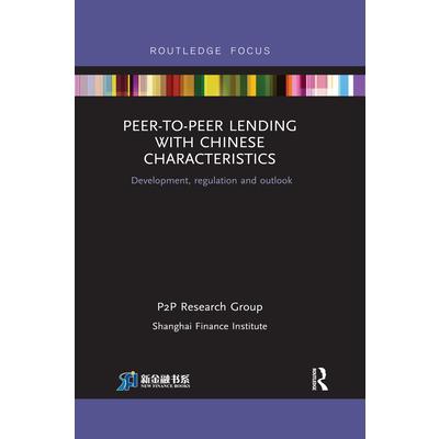 Peer-To-Peer Lending with Chinese Characteristics: Development, Regulation and Outlook